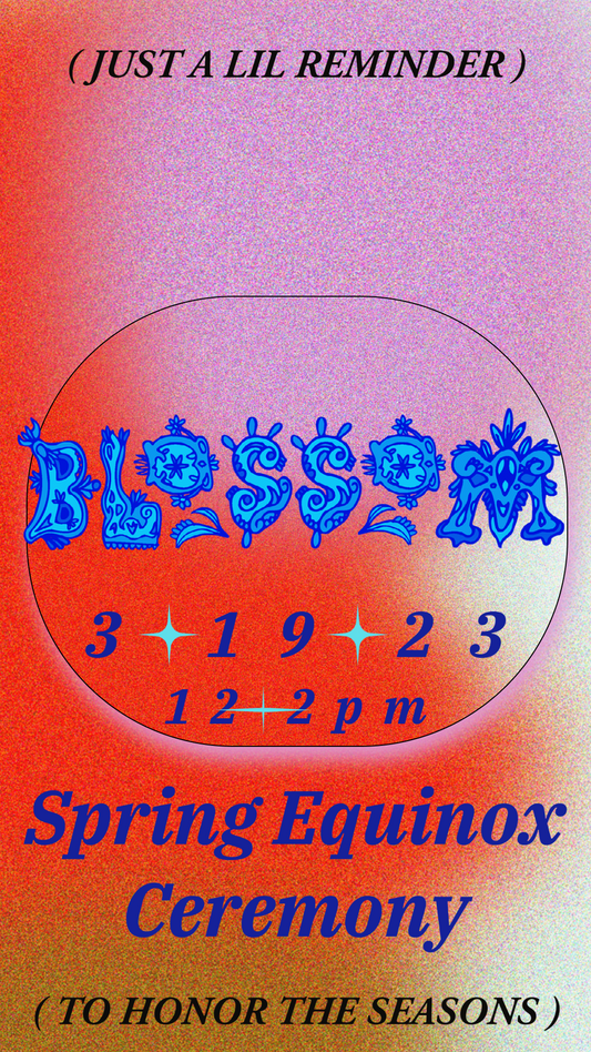 Blossom: A Spring Equinox Ceremony